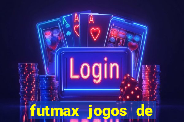 futmax jogos de hoje ao vivo